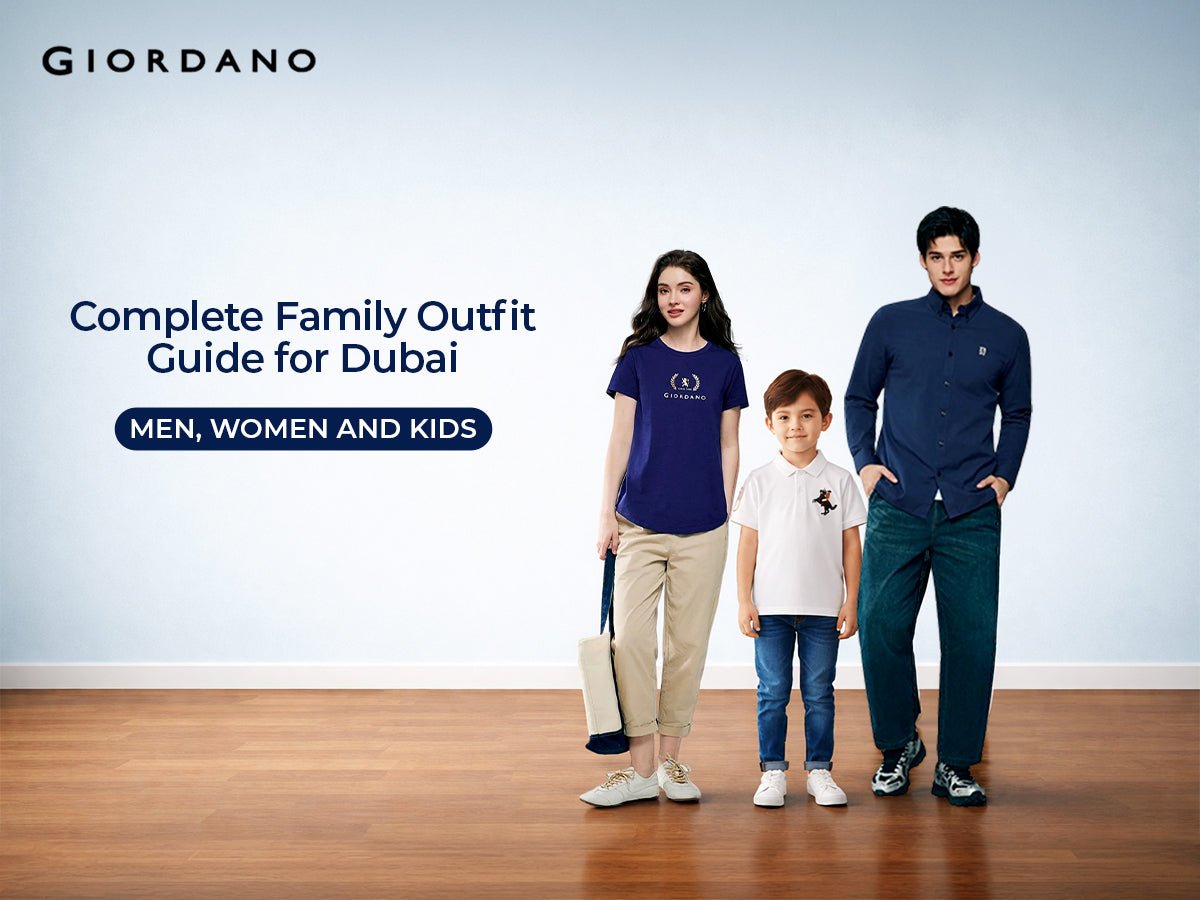 Complete Family Outfit Guide for Dubai — Men, Women and Kids - Giordano