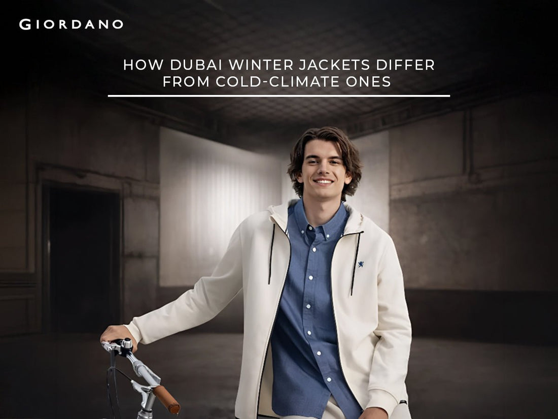 How Dubai Winter Jackets Differ from Cold-Climate Ones - Giordano
