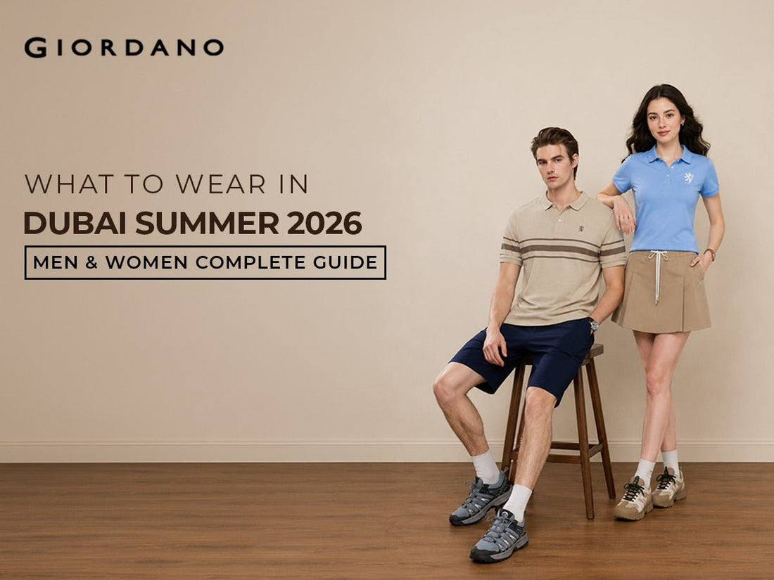 What to Wear in Dubai Summer 2026 — Men & Women Complete Guide - Giordano