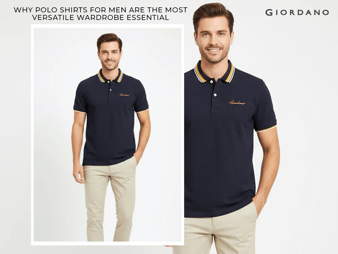 Why Polo Shirts for Men Are the Most Versatile Wardrobe Essential Today - Giordano